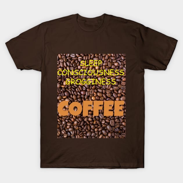 SLEEP CONSCIOUSNESS GROGGINESS COFFEE T-Shirt by Jerry De Luca